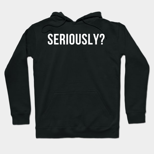 Seriously? Funny Sarcastic NSFW Rude Inappropriate Saying Hoodie by That Cheeky Tee